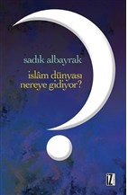 İslam Dünyası Nereye Gidiyor? %15 indirimli Sadık Albayrak