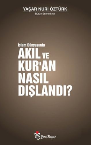 İslam Dünyasında Akıl ve Kur'an Nasıl Dışlandı? Yaşar Nuri Öztürk