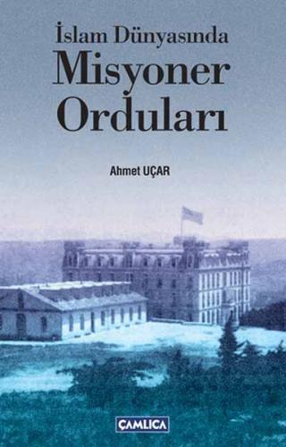 İslam Dünyasında Misyoner Orduları Ahmet Uçar