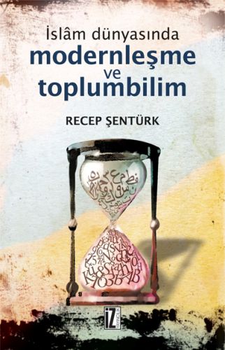 İslam Dünyasında Modernleşme ve Toplumbilim %15 indirimli Recep Şentür