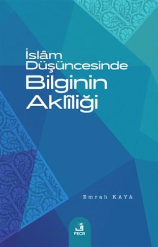 İslam Düşüncesinde Bilginin Akliliği %15 indirimli Emrah Kaya