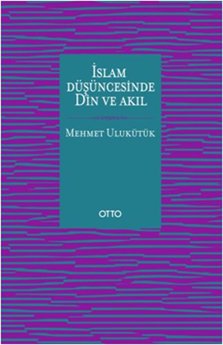 İslam Düşüncesinde Din ve Akıl Mehmet Ulukütük