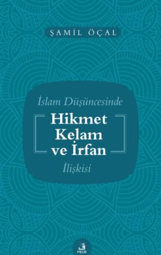 İslam Düşüncesinde Hikmet Kelam ve İrfan İlişkisi %15 indirimli Şamil 