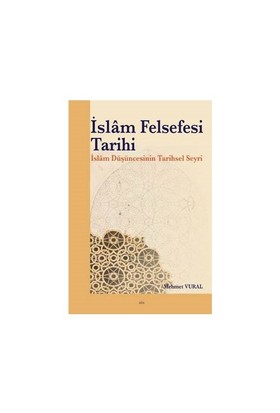 İslam Felsefesi Tarihi İslam Düşüncesinin Tarihsel Seyri %20 indirimli