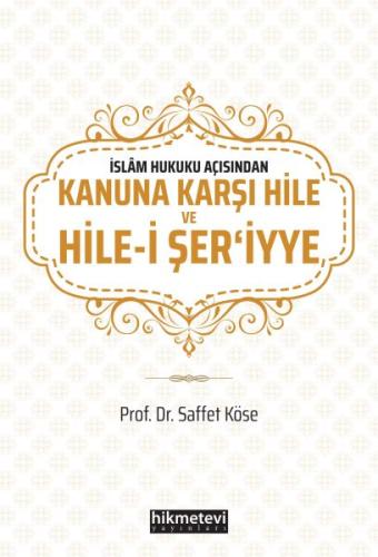 İslam Hukuku Açısından Kanuna Karşı Hile ve Hile-i Şer'iyye Saffet Kös