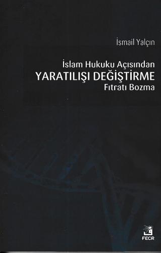 İslam Hukuku Açısından Yaratılışı Değiştirme Fıtratı Bozma %15 indirim