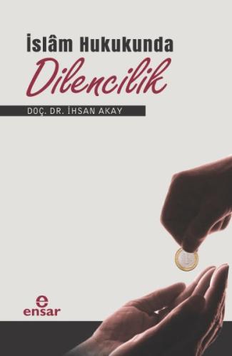 İslâm Hukukunda Dilencilik %18 indirimli Doç. Dr. İhsan Akay