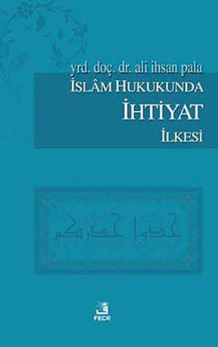 İslam Hukukunda İhtiyat İlkesi %15 indirimli Ali İhsan Pala