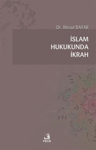 İslam Hukukunda İkrah %15 indirimli Mesut Bayar