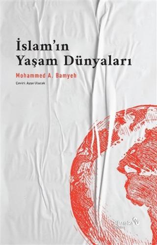 İslam’ın Yaşam Dünyaları %17 indirimli Mohammed A. Bamyeh