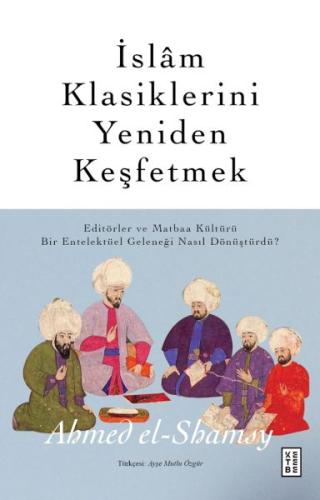 İslâm Klasiklerini Yeniden Keşfetmek %17 indirimli Ahmed el-Shamsy