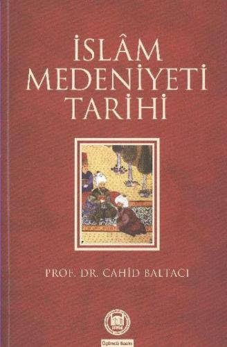 İslam Medeniyeti Tarihi Prof. Dr. Cahid Baltacı