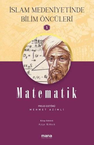 İslam Medeniyetinde Bilim Öncüleri 5 - Matematik %15 indirimli Ayşe Kö