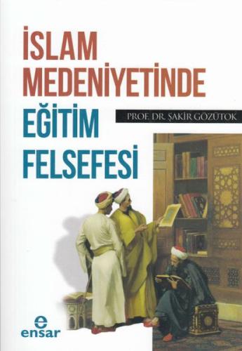 İslam Medeniyetinde Eğitim Felsefesi %18 indirimli Şakir Gözütok