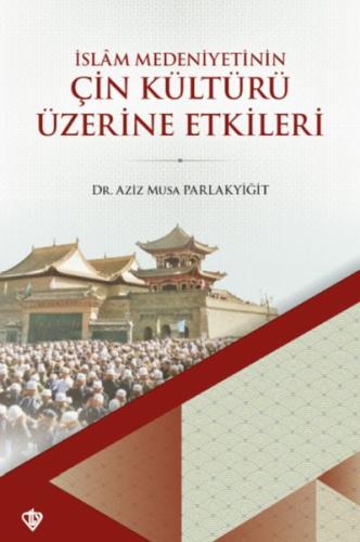 İslam Medeniyetinin Çin Kültürü Üzerine Etkileri %13 indirimli Dr. Azi