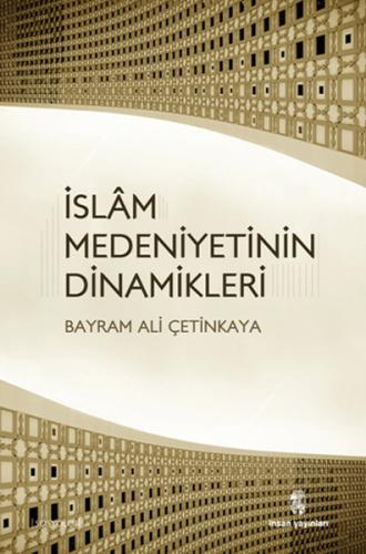 İslam Medeniyetinin Dinamikleri %18 indirimli Bayram Ali Çetinkaya