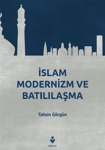 İslam Modernizm ve Batılılaşma %20 indirimli Tahsin Görgün