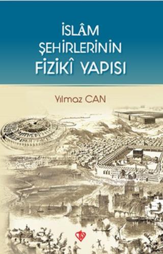 İslam Şehirlerinin Fiziki Yapısı %13 indirimli Yılmaz Can