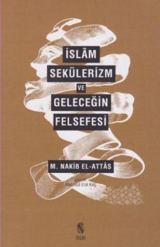 İslam, Sekülerizm ve Geleceğin Felsefesi %18 indirimli M. Nakib El Att