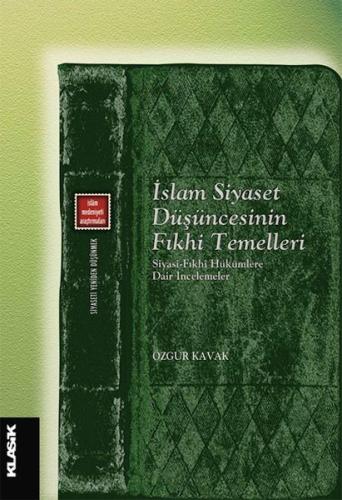 İslam Siyaset Düşüncesinin Fıkhi Temelleri %12 indirimli Özgür Kavak