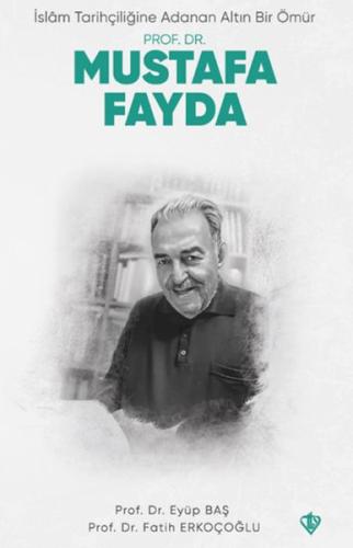 İslam Tarihçiliğine Adanan Altın Bir Ömür Prof. Dr. Mustafa Fayda %13 