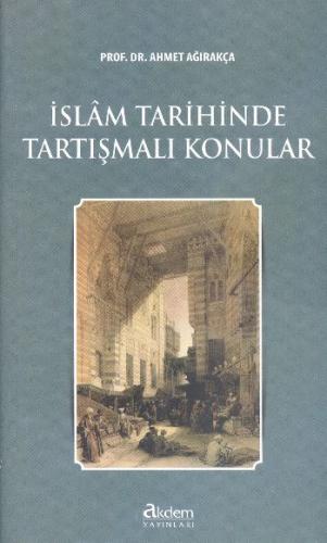 İslam Tarihinde Tartışmalı Konular %13 indirimli Ahmet Ağırakça