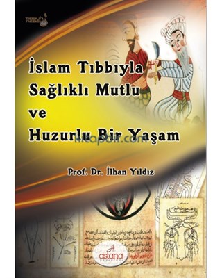 İslam Tıbbıyla Sağlıklı, Mutlu ve Huzurlu Bir Yaşam %3 indirimli İlhan