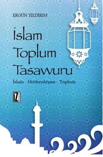 İslam Toplum Tasavvuru İslam - Modernleşme - Toplum %15 indirimli Ergü