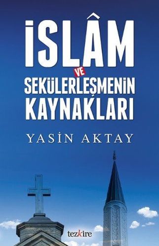 İslam ve Sekülerleşmenin Kaynakları Yasin Aktay