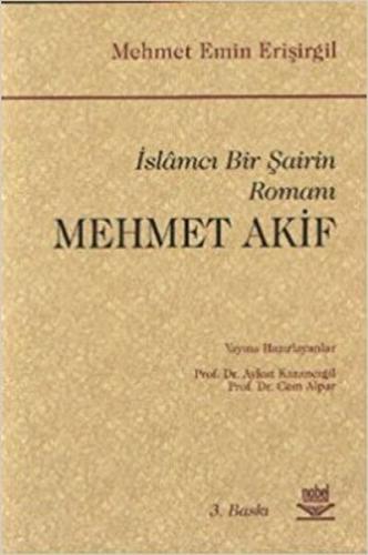 İslamcı Bir Şairin Romanı - Mehmet Akif Mehmet Emin Erisirgil