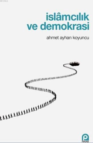 İslamcılık Ve Demokrasi %26 indirimli Ahmet Ayhan Koyuncu