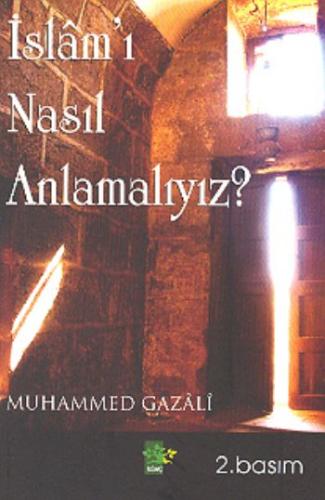 İslam'ı Nasıl Anlamalıyız? Muhammed Gazali