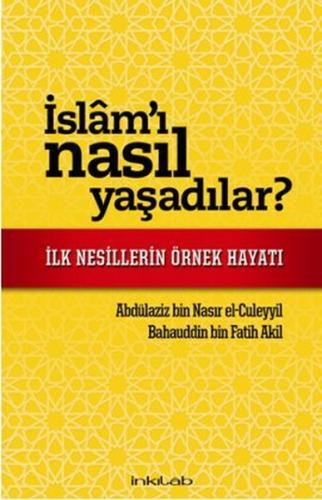 İslam'ı Nasıl Yaşadılar? İlk Nesillerin Örnek Hayatı %23 indirimli Abd