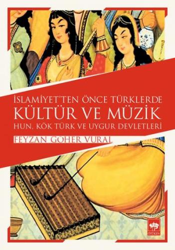 İslamiyetten Önce Türklerde Kültür ve Müzik %19 indirimli Feyzan Göher