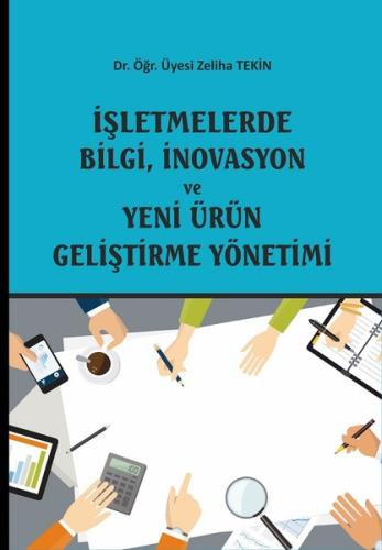 İşletmelerde Bilgi, İnovasyon ve Yeni Ürün Geliştirme Yönetimi Zeliha 