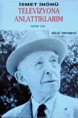 İsmet İnönü / Televizyona Anlattıklarım Nazmi Kal