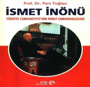 İsmet İnönü Türkiye Cumhuriyeti'nin İkinci Cumhurbaşkanı Pars Tuğlacı