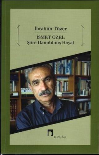 İsmet Özel Şiire Damıtılmış Hayat İbrahim Tüzer