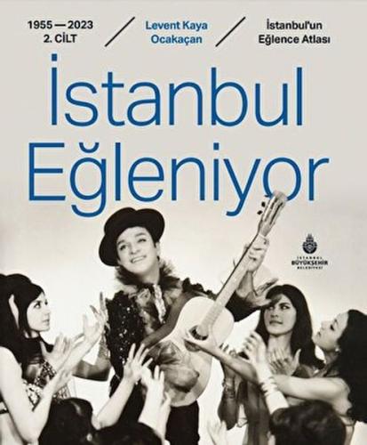 İstanbul Eğleniyor 1955 - 2023 (2. Cilt) %14 indirimli Levent Kaya Oca