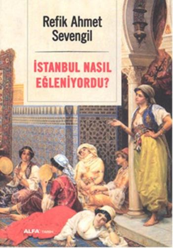 İstanbul Nasıl Eğleniyordu? %10 indirimli Refik Ahmet Sevengil