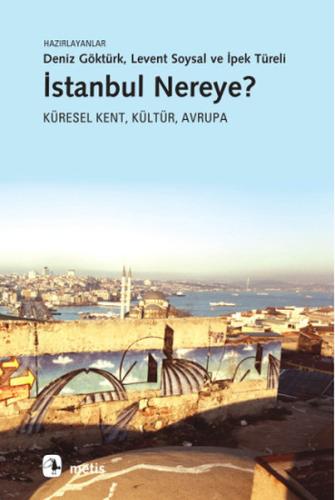 İstanbul Nereye? Küresel Kent, Kültür, Avrupa %10 indirimli Deniz Gökt