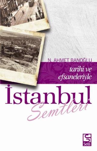 İstanbul Semtleri Tarihi ve Efsaneleriyle Niyazi Ahmet Banoğlu