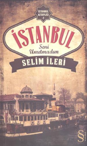 İstanbul Seni Unutmadım %10 indirimli Selim İleri