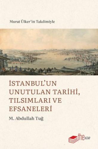 İstanbul’un Unutulan Tarihi, Tılsımları ve Efsaneleri M. Abdullah Tuğ