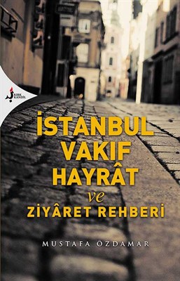 İstanbul Vakıf Hayrat ve Ziyaret Rehberi %15 indirimli Mustafa Özdamar
