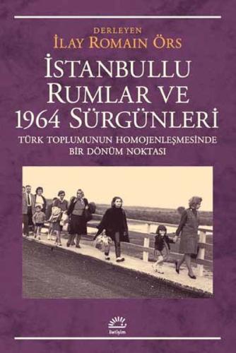 İstanbullu Rumlar ve 1964 Sürgünleri İlay Romain Örs Der.