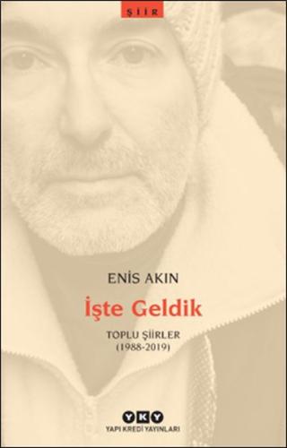 İşte Geldik – Toplu Şiirler (1988-2019) %18 indirimli Enis Akın