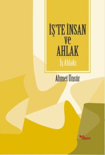 İş'te İnsan ve Ahlak - İş Ahlakı %18 indirimli Ahmet Ünsür