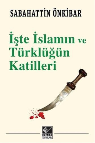 İşte İslamın ve Türklüğün Katilleri %15 indirimli Sabahattin Önkibar