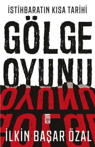 İstihbaratın Kısa Tarihi: Gölge Oyunu %15 indirimli İlkin Başar Özal